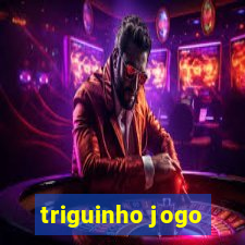 triguinho jogo